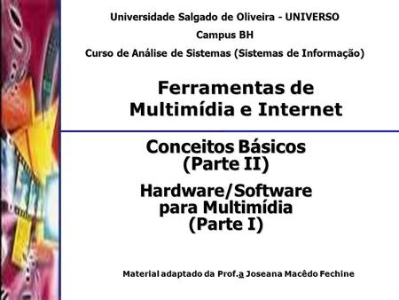 DSC/CCT/UFCG Conceitos Básicos (Parte II) Universidade Salgado de Oliveira - UNIVERSO Campus BH Curso de Análise de Sistemas (Sistemas de Informação) Ferramentas.
