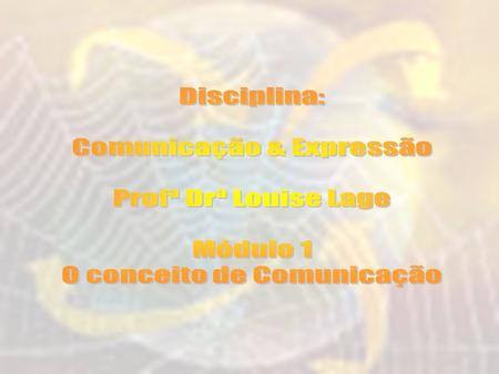 Comunicação & Expressão Profª Drª Louise Lage Módulo 1