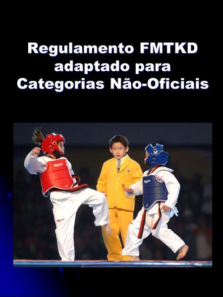 Regulamento FMTKD adaptado para Categorias Não-Oficiais