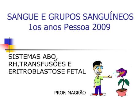 SANGUE E GRUPOS SANGUÍNEOS 1os anos Pessoa 2009