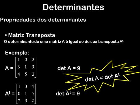 Determinantes Propriedades dos determinantes Matriz Transposta