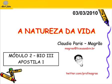 03/03/2010 A NATUREZA DA VIDA Claudio Paris – Magrão 