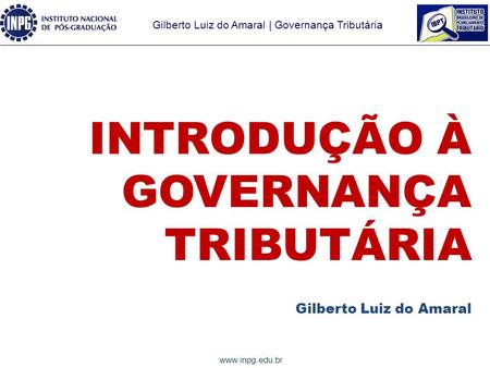 INTRODUÇÃO À GOVERNANÇA TRIBUTÁRIA Gilberto Luiz do Amaral