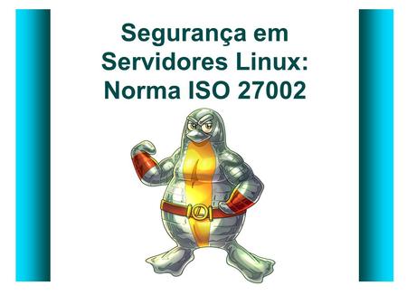 Segurança em Servidores Linux: Norma ISO 27002