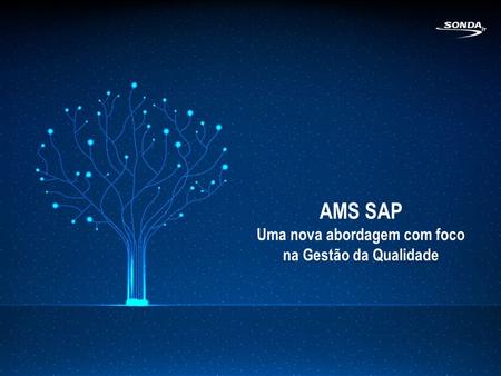 AMS SAP Uma nova abordagem com foco na Gestão da Qualidade