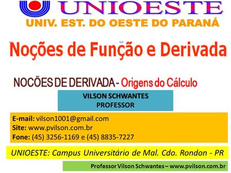 Site:  Fone: (45) 3256-1169 e (45) 8835-7227 UNIOESTE: Campus Universitário de Mal. Cdo. Rondon - PR Professor.