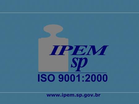 ISO 9001:2000 abertura www.ipem.sp.gov.br.