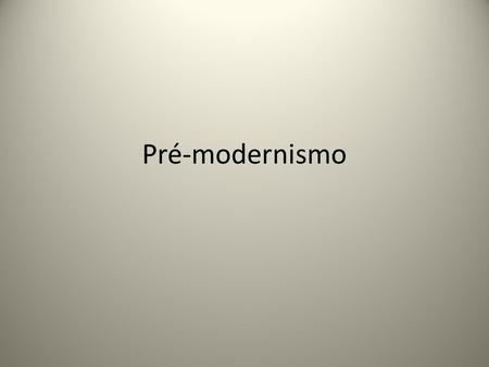 Pré-modernismo.