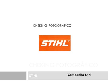 CHEKING FOTOGRÁFICO Cheking Fotográfico STIHL Campanha Stihl.