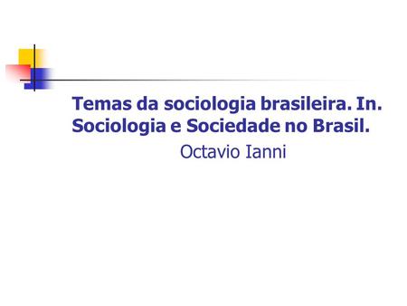 Temas da sociologia brasileira. In. Sociologia e Sociedade no Brasil.
