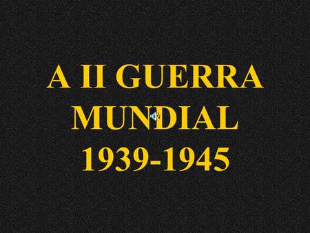 A II GUERRA MUNDIAL 1939-1945.