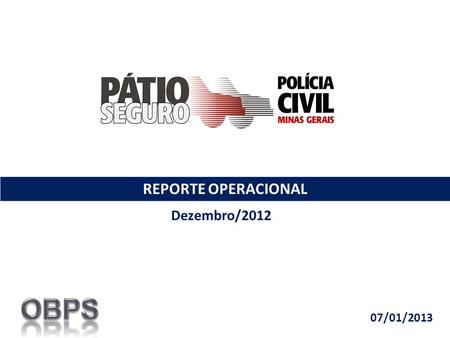 REPORTE OPERACIONAL Dezembro/2012 07/01/2013. O Pátio Seguro iniciou sua operação no dia 13 de maio de 2008. Segurados até Dez/12 – 7.139 Evolução Pátio.