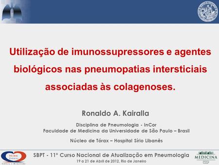 Utilização de imunossupressores e agentes biológicos nas pneumopatias intersticiais associadas às colagenoses. Ronaldo A. Kairalla Disciplina de Pneumologia.