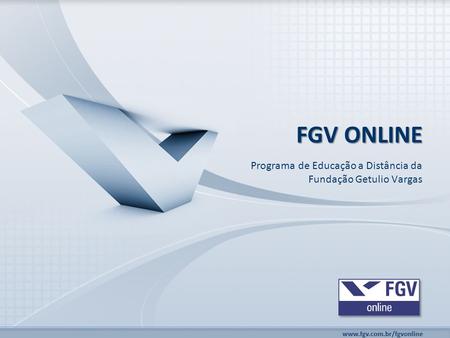 FGV ONLINE Programa de Educação a Distância da Fundação Getulio Vargas.