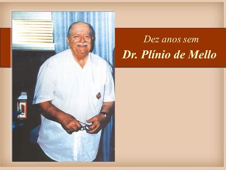 Dr. Plínio de Mello Dez anos sem.