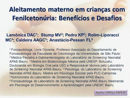 Aleitamento materno em crianças com Fenilcetonúria: Benefícios e Desafios Lamônica DAC1; Stump MV2; Pedro KP3; Rolim-Liporacci MC4; Caldeira AAGC5; Anastácio-Pessan.