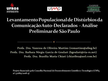 Levantamento Populacional de Distúrbios da Comunicação Auto-Declarados - Análise Preliminar de São Paulo Profa. Dra. Vanessa de Oliveira Martins (vomartins@ufmg.br)