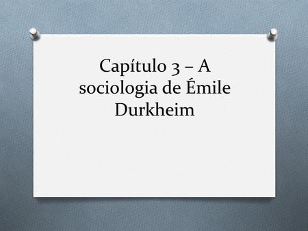 Capítulo 3 – A sociologia de Émile Durkheim