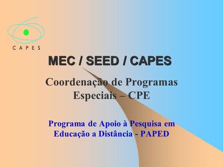 MEC / SEED / CAPES Coordenação de Programas Especiais – CPE