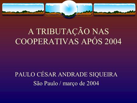 A TRIBUTAÇÃO NAS COOPERATIVAS APÓS 2004