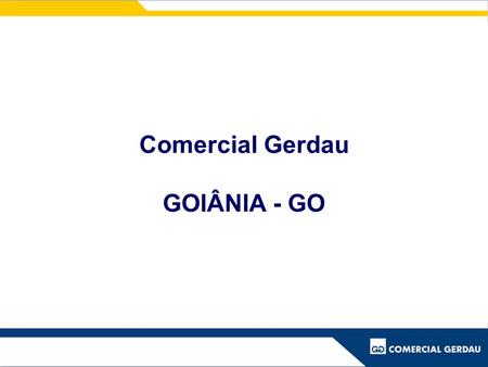 Comercial Gerdau GOIÂNIA - GO.