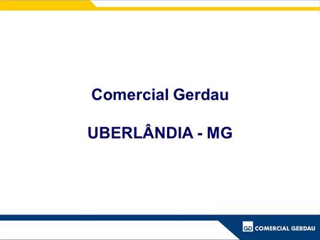 Comercial Gerdau UBERLÂNDIA - MG.