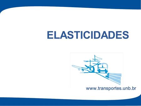 Elasticidades www.transportes.unb.br 1.