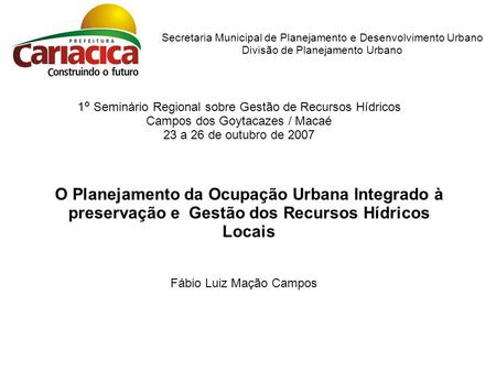 Secretaria Municipal de Planejamento e Desenvolvimento Urbano Divisão de Planejamento Urbano O Planejamento da Ocupação Urbana Integrado à preservação.