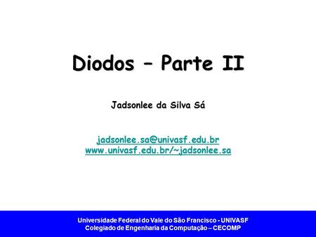 Diodos – Parte II Jadsonlee da Silva Sá jadsonlee. edu