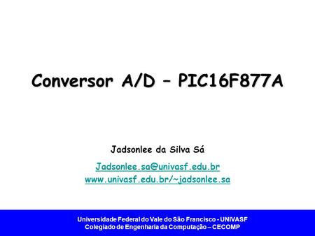 Conversor A/D – PIC16F877A Jadsonlee da Silva Sá