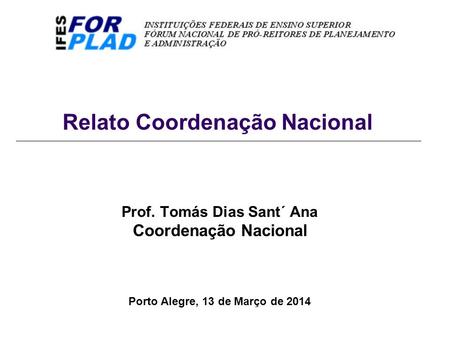 Relato Coordenação Nacional Prof. Tomás Dias Sant´ Ana Coordenação Nacional Porto Alegre, 13 de Março de 2014.