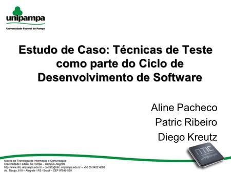 Estudo de Caso: Técnicas de Teste como parte do Ciclo de Desenvolvimento de Software Aline Pacheco Patric Ribeiro Diego Kreutz.
