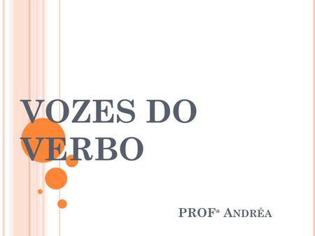 VOZES DO VERBO PROFª Andréa