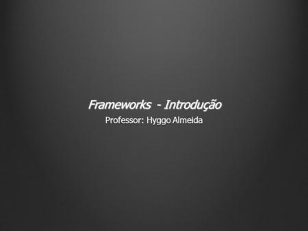 Frameworks - Introdução