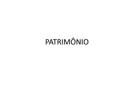 PATRIMÔNIO  .