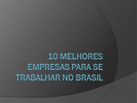 10 Melhores empresas para se trabalhar no Brasil