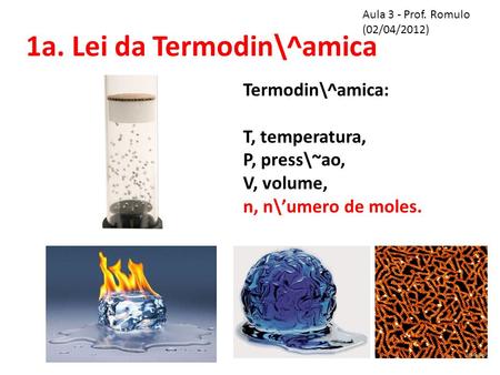 Aula 3 - Prof. Romulo (02/04/2012) 1a. Lei da Termodin\^amica Termodin\^amica: T, temperatura, P, press\~ao, V, volume, n, n\umero de moles.