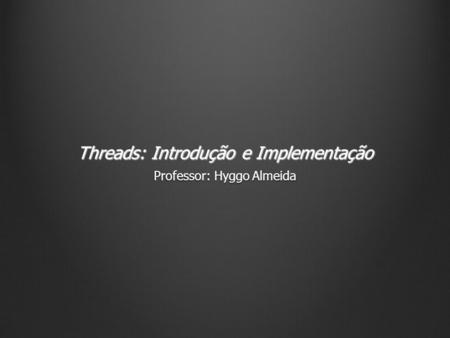 Threads: Introdução e Implementação