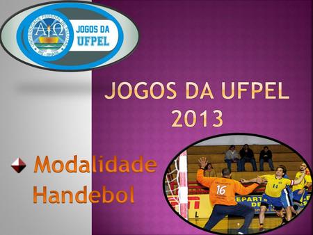 JOGOS DA UFPEL 2013 Modalidade Handebol.