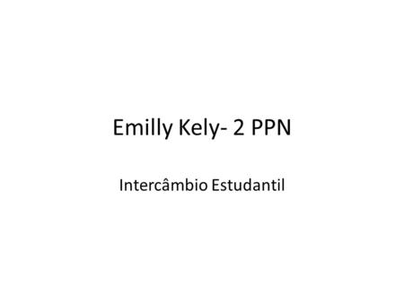 Emilly Kely- 2 PPN Intercâmbio Estudantil. Problemática Como o contato com uma nova cultura faz com que os estudantes cresçam academicamente?