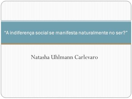 “A indiferença social se manifesta naturalmente no ser?”
