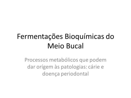 Fermentações Bioquímicas do Meio Bucal