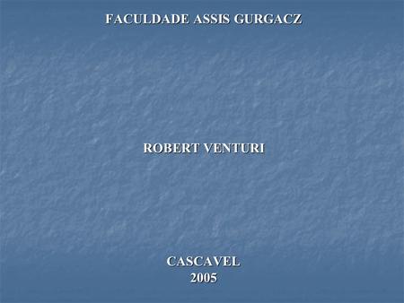 FACULDADE ASSIS GURGACZ ROBERT VENTURI CASCAVEL 2005