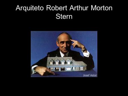 Arquiteto Robert Arthur Morton Stern