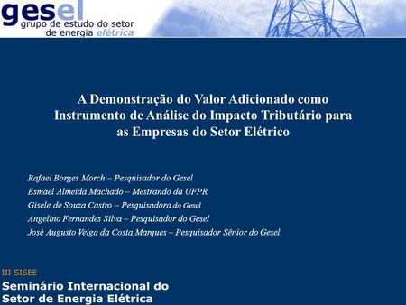 A Demonstração do Valor Adicionado como Instrumento de Análise do Impacto Tributário para as Empresas do Setor Elétrico Rafael Borges Morch – Pesquisador.