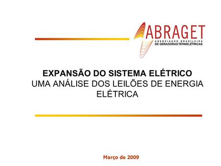 Março de 2009 EXPANSÃO DO SISTEMA ELÉTRICO UMA ANÁLISE DOS LEILÕES DE ENERGIA ELÉTRICA.