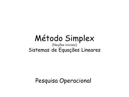 Método Simplex (Noções iniciais) Sistemas de Equações Lineares