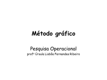 Pesquisa Operacional profa Úrsula Lisbôa Fernandes Ribeiro