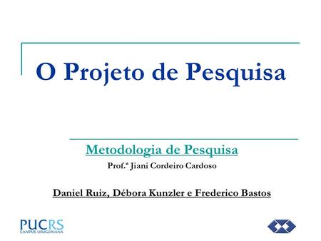 Metodologia de Pesquisa Daniel Ruiz, Débora Kunzler e Frederico Bastos