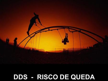 DDS - RISCO DE QUEDA.
